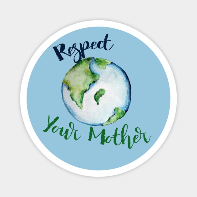 Respect your Mother Earth Day Magnet by bubbsnugg
